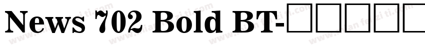 News 702 Bold BT字体转换